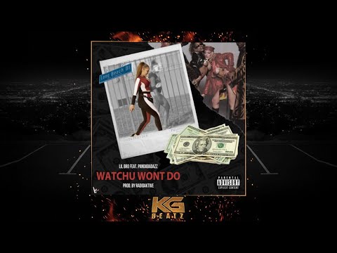 Lil Bro ft. PandaBadAzz - Watchu Wont Do [Prod. By RadioAktive] [New 2019]
