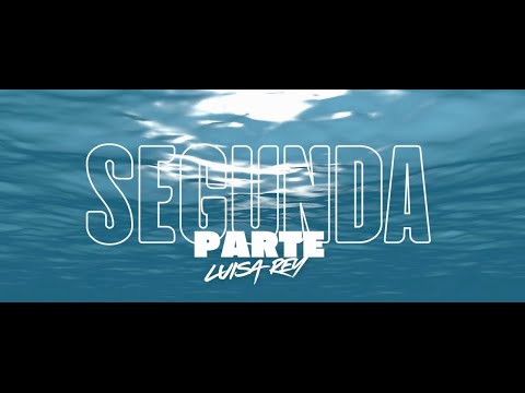 SEGUNDA PARTE - LUISA REY  (LYRIC VIDEO)