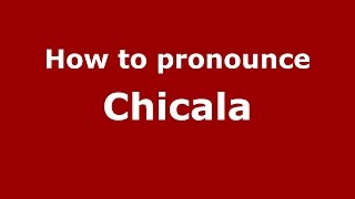 How to pronounce Chicala