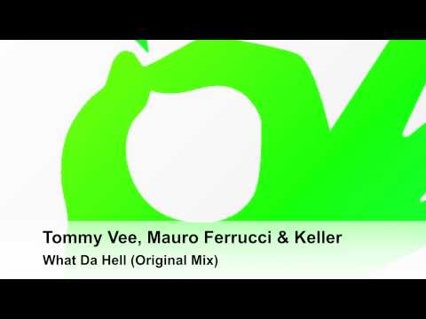 Tommy Vee, Mauro Ferrucci & Keller - What Da Hell (Original Mix)