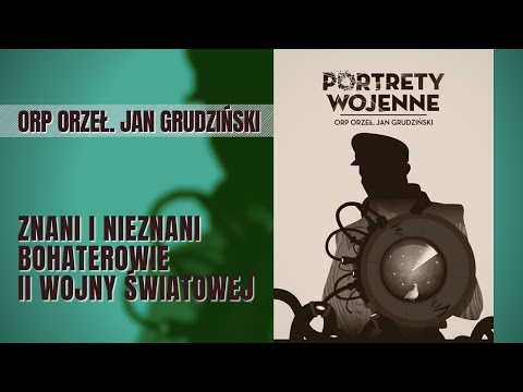 Portrety wojenne - ORP Orzeł - Jan Grudziński. Dokument historyczny PL. Film dokumentalny.