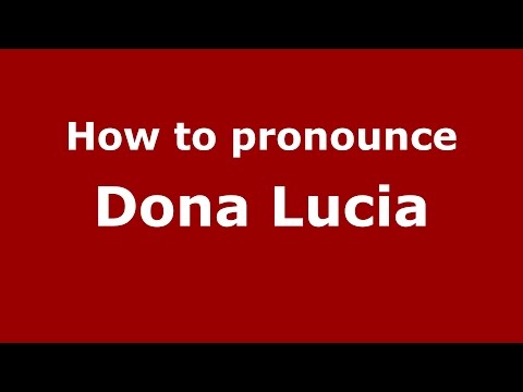 How to pronounce Dona Lucia (Colombian Spanish/Colombia) - PronounceNames.com