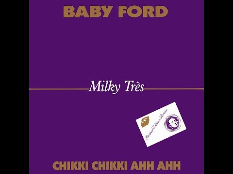Baby Ford   Chikki Chikki Ahh Ahh Milky Très