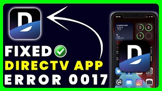 DirecTV App Error Code 0017: How to Fix DirecTV App Error Code 0017