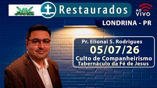 🔴 05.07.2026 – Pr. Elionai S. Rodrigues – Companheirismo - Londrina/PR -Tabernáculo da Fé de Jesus