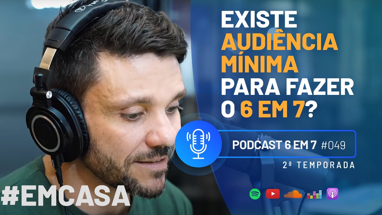 COMO CRIAR A AUDIÊNCIA PARA FAZER O 6 EM 7? | PODCAST 6 EM 7 #49