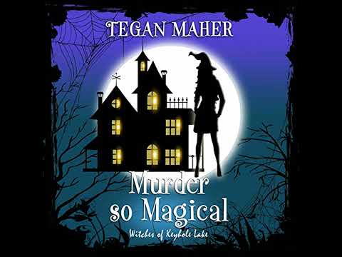 Murder So Magical: Witches of Keyhole Lake Book 3 by Tegan Maher | Free Audiobook