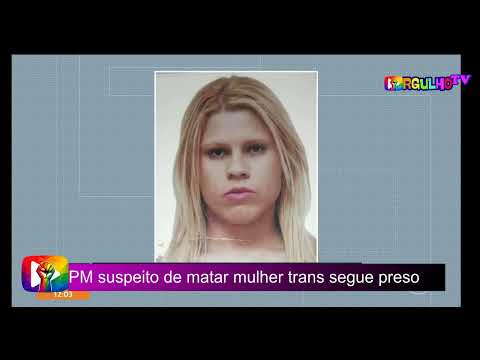 PM suspeito de matar mulher trans segue preso, Corpo estava escondido em local ermo, no Sul de Minas