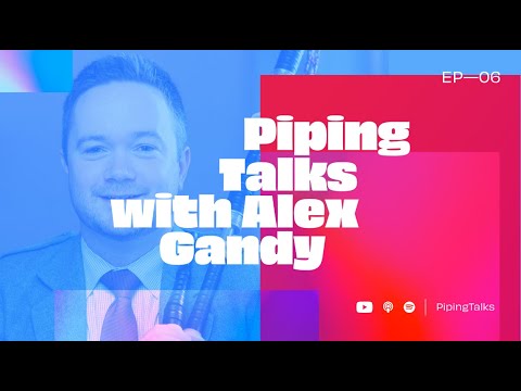 Piping Talks EP06 — Alex Gandy