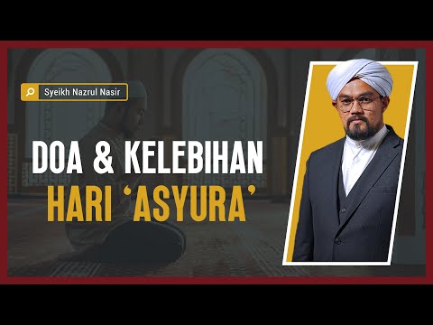 Doa & Kelebihan Hari 'Asyura' - Syeikh Nazrul Nasir.