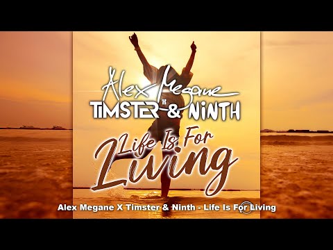 Alex Megane X Timster & Ninth - Life Is For Living [House/Bounce]