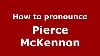 How to pronounce Pierce Mckennon