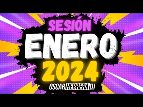 Sesion ENERO 2024 MIX (Reggaeton, Comercial, Trap, Flamenco, Dembow) Oscar Herrera DJ