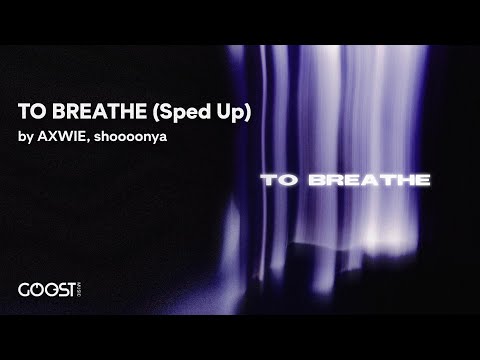 AXWIE, shoooonya - TO BREATHE (Sped Up)