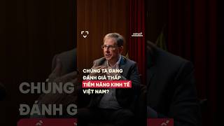 Chúng ta đang đánh giá thấp tiềm năng kinh tế Việt Nam?