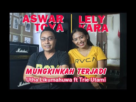 LEMBUT SUARA | UTHA LIKUMAHUWA ft TRIE UTAMI - MUNGKINKAH TERJADI | Cover by ASWAR TOYA ft LELY KARA