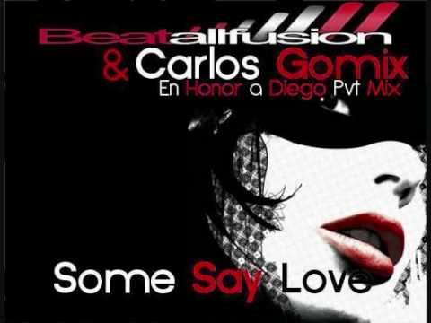 Some Say Love (Carlos Gómix & Beatallfusion En Honor a Diego Pvt)