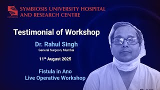 Dr. Rahul Singh | Experience at Fistula in Ano Live Operative Workshop