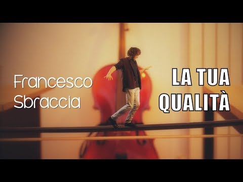Francesco Sbraccia - La Tua Qualità (Video Ufficiale) ♫
