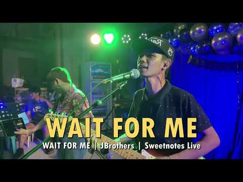 WAIT FOR ME | JBrothers | Sweetnotes Live