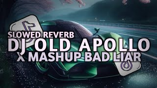 Download lagu DJ OLD APOLLO X MASHUP BAD LIAR SLOWED REVERB VIRAL TIKTOK BY DADAN SOPAN mp3