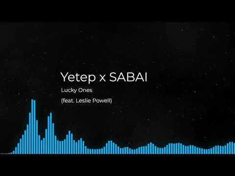 Yetep x SABAI - Lucky Ones (feat. Leslie Powell)