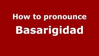 How to pronounce Basarigidad