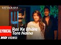 Ras Ke Bhare Tore Naina Full Lyrical Video Song Satyagraha Ajay Devgn Kareena Kapoor T SERIES