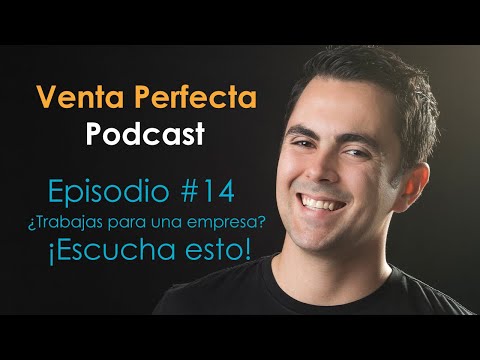Venta Perfecta Podcast Episodio #14 ¿Trabajas en una empresa? Escucha esto