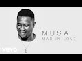 Musa Mad In Love Audio