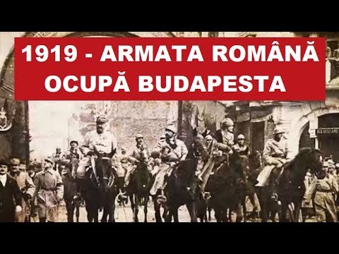 1919 - Armata Română ocupă Budapesta. Războiul Româno - Ungar de după Primul Război Mondial