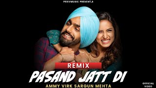 Pasand Jatt Di Remix | Ammy Virk &amp; Sargun Mehta | Lahoria Production | PRXVMUSIC Present