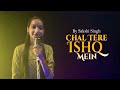 Chal Tere Ishq Mein - Gadar 2 | By Sakshi Singh | Utkarsh Sharma | Simratt Kaur | Neeti Mohan