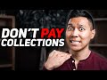 DON'T EVER PAY COLLECTIONS (AND WHEN YOU SHOULD!)