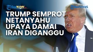 Trump Kritik Netanyahu soal Serangan Israel: Upaya Damai Iran Terancam Gagal