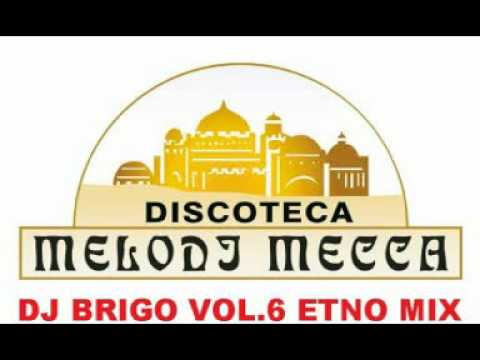 Dj Brigo Vol.6 - Etno Mix - Melody Mecca - Melodj Mecca Story