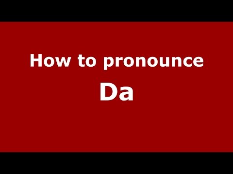 How to pronounce Da