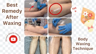 Body waxing Technique || Best Remedy After waxing || ingrown hair || waxing whole Leg 🦵 | waxing leg