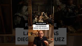 Fala da Arte: LAS MENINAS (Diego Velázquez, 1656)