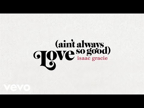Isaac Gracie - Love (Ain’t Always So Good) [Official Audio]