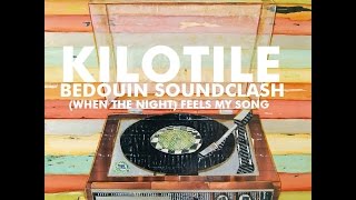 Kilotile &amp; Bedouin Soundclash - (When The Night) Feels My Song (Audio)