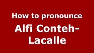 How to pronounce Alfi Conteh-Lacalle