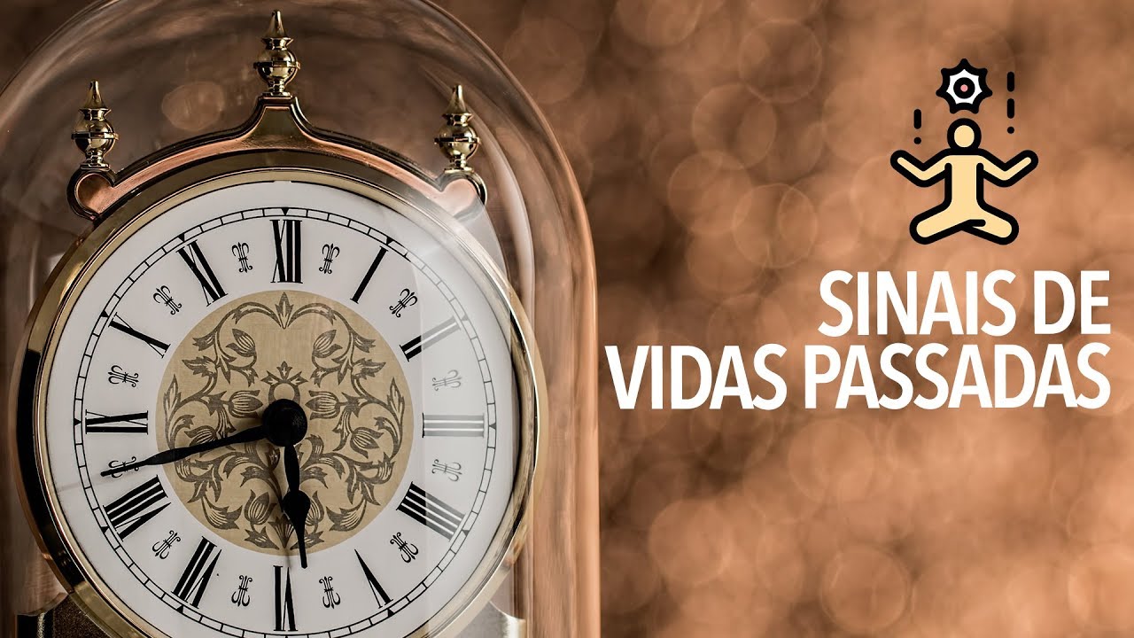 Saiba Identificar Sinais de Vidas Passadas