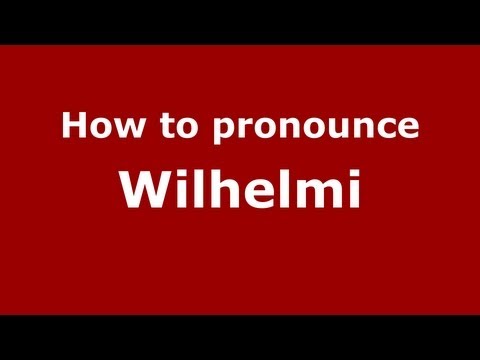 How to Pronounce Wilhelmi - PronounceNames.com