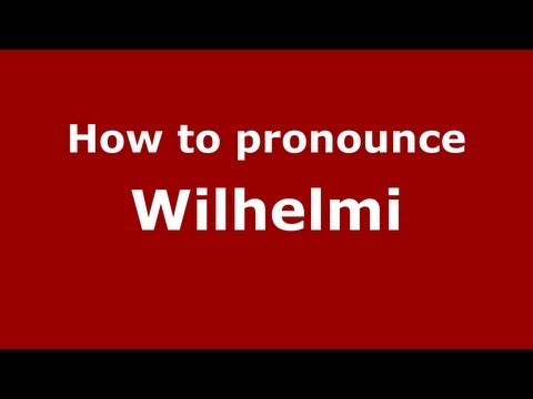 How to pronounce Wilhelmi