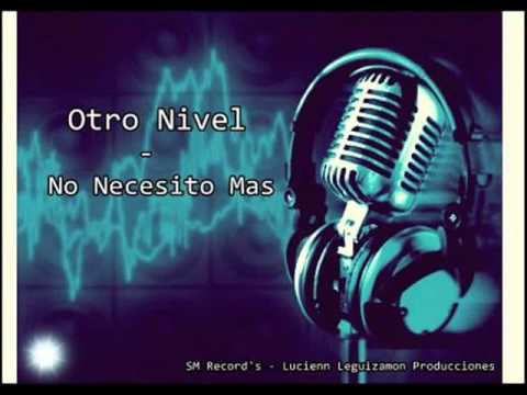 Otro Nivel - No Necesito Mas [ SM Record's - Lucienn Leguizamon Producciones ]