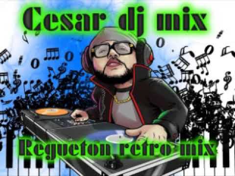 REGUETON  RETRO MIX  .DJ CESAR   .DJ LEO  MIX