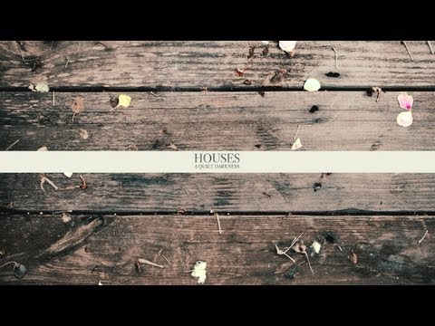 Houses - A Quiet Darkness