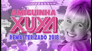 Amiguinha Xuxa | Clipe 2018 | Remasterizado | fanmade