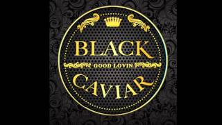 Black Caviar - Good Lovin&#39;